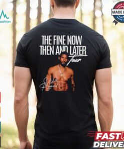 The Fine Now Then And Later Tour Signature T shirt