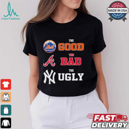 The Good New York Mets The Bad Atlanta Braves The Ugly New York Yankees Shirt