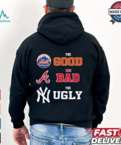 The Good New York Mets The Bad Atlanta Braves The Ugly New York Yankees Shirt