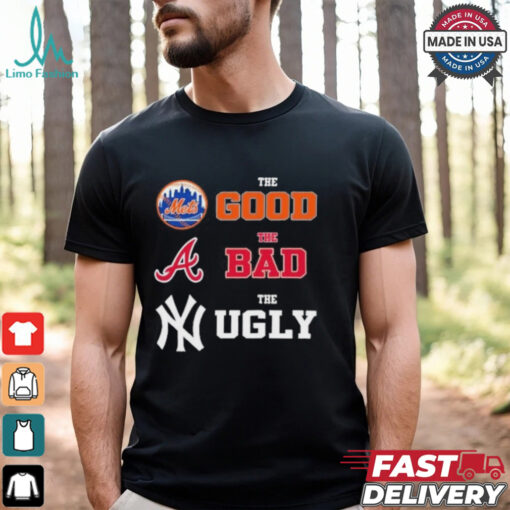 The Good New York Mets The Bad Atlanta Braves The Ugly New York Yankees Shirt