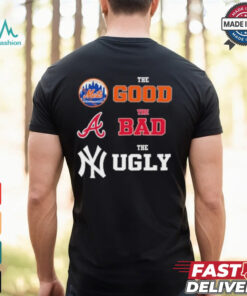 The Good New York Mets The Bad Atlanta Braves The Ugly New York Yankees Shirt