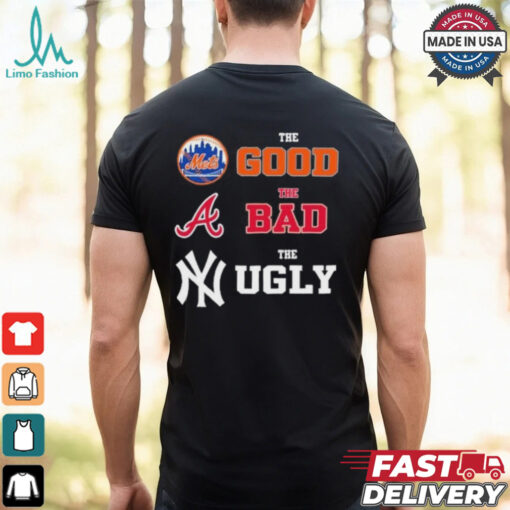 The Good New York Mets The Bad Atlanta Braves The Ugly New York Yankees Shirt