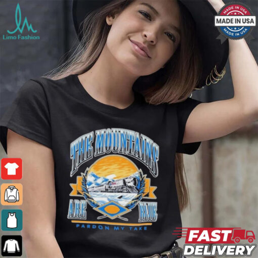 The Mountains Are Blue Train Pardon My Take T Shirts