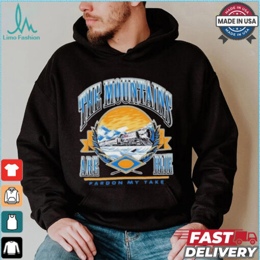 The Mountains Are Blue Train Pardon My Take T Shirts