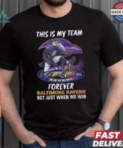 This is my team forever Baltimore Ravens not just when we win shirt