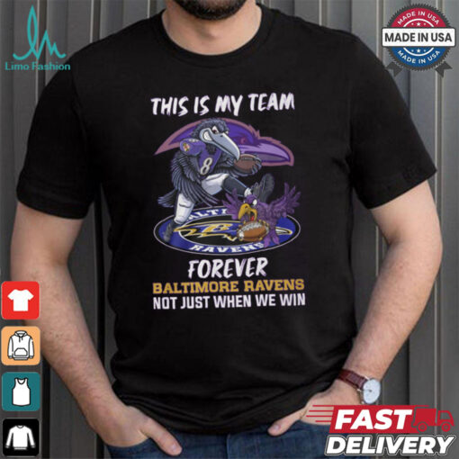 This is my team forever Baltimore Ravens not just when we win shirt