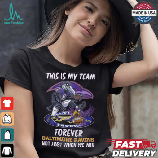 This is my team forever Baltimore Ravens not just when we win shirt