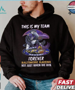 This is my team forever Baltimore Ravens not just when we win shirt