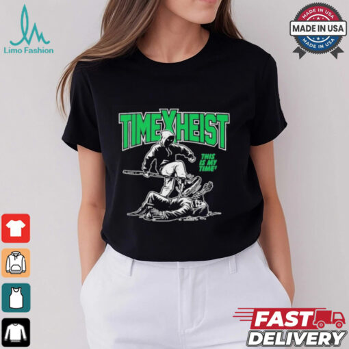 Time Heist This Is My Time T Shirt