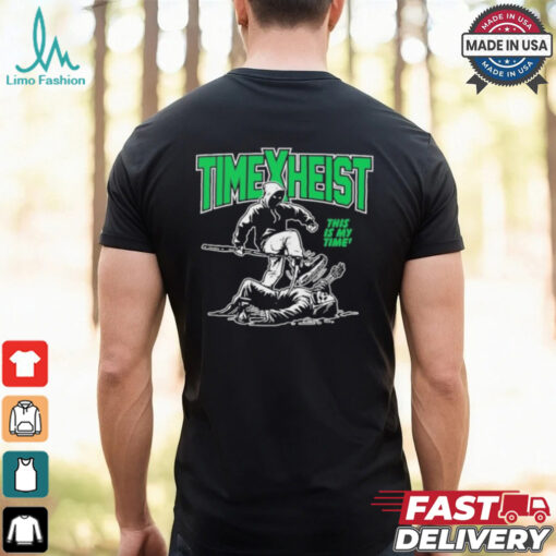 Time Heist This Is My Time T Shirt