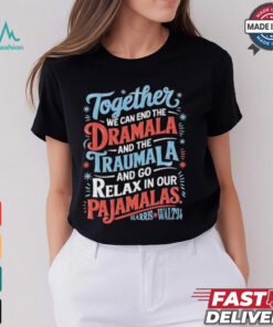 Together We Can End The Dramala And The Traumala 2024 Harris Walz Retro Shirt