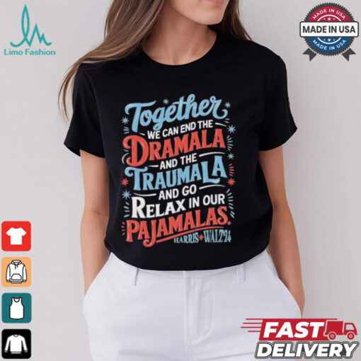 Together We Can End The Dramala And The Traumala 2024 Harris Walz Retro Shirt