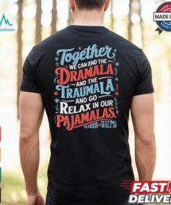 Together We Can End The Dramala And The Traumala 2024 Harris Walz Retro Shirt