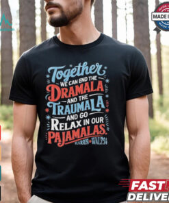 Together We Can End The Dramala And The Traumala 2024 Harris Walz Retro Shirt