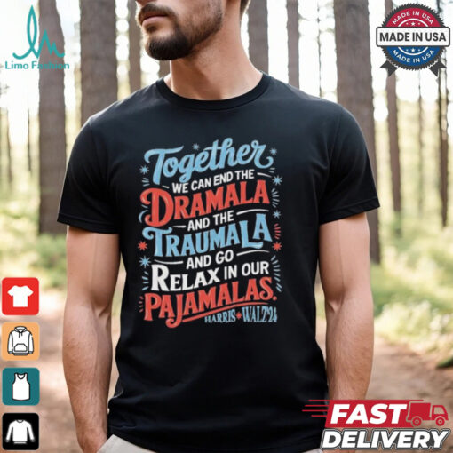 Together We Can End The Dramala And The Traumala 2024 Harris Walz Retro Shirt