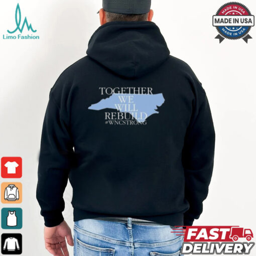 Together We Will Rebuild Wnc Strong T shirt