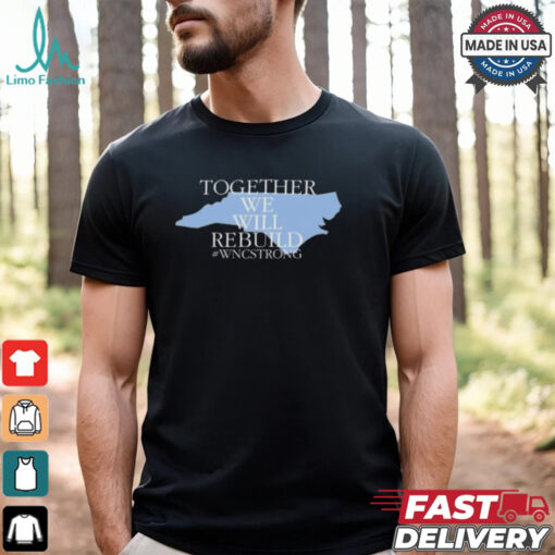Together We Will Rebuild Wnc Strong T shirt