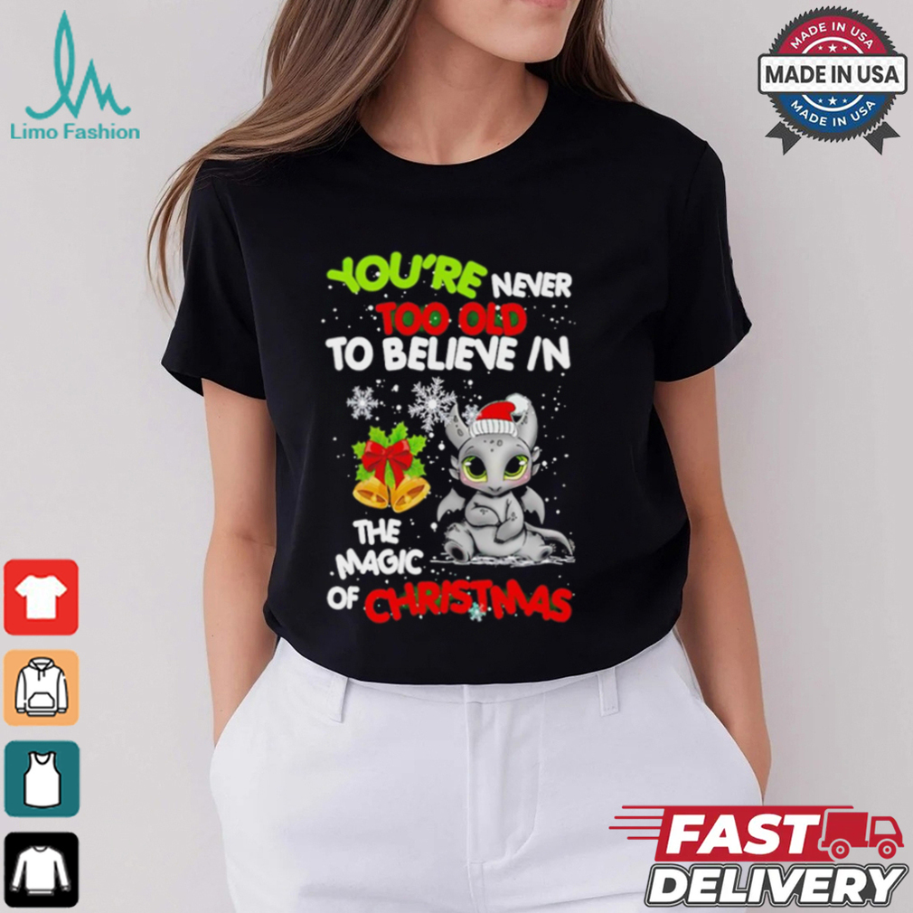 Toothless You’re never too olf to believe in the magic of Christmas shirt Toothless You’re never too olf to believe in the magic of Christmas shirt