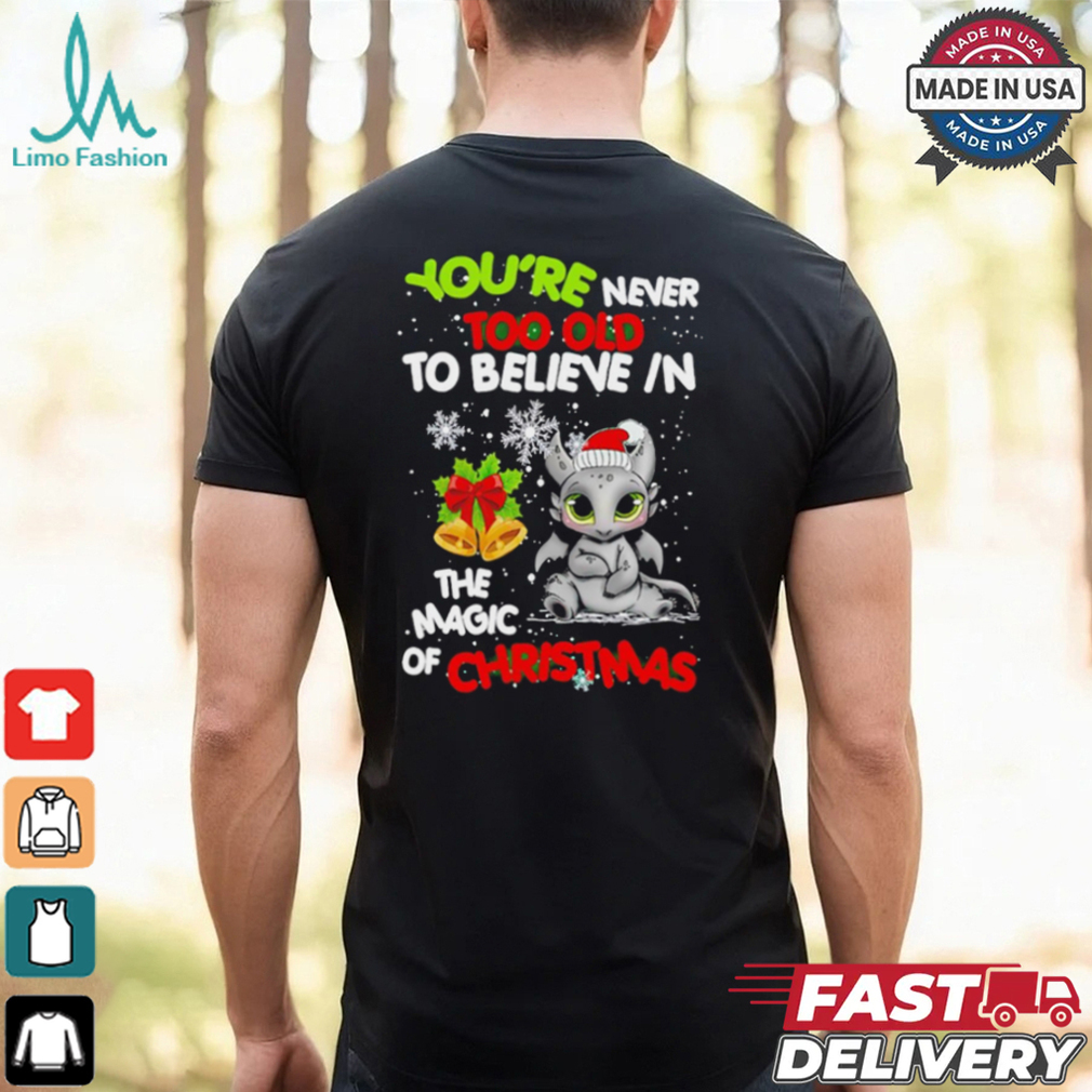 Toothless You’re never too olf to believe in the magic of Christmas shirt Toothless You’re never too olf to believe in the magic of Christmas shirt