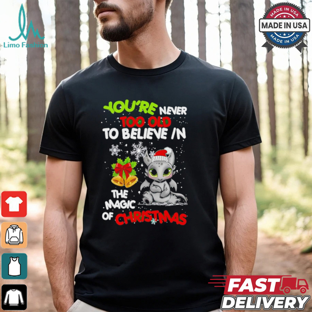 Toothless You’re never too olf to believe in the magic of Christmas shirt Toothless You’re never too olf to believe in the magic of Christmas shirt