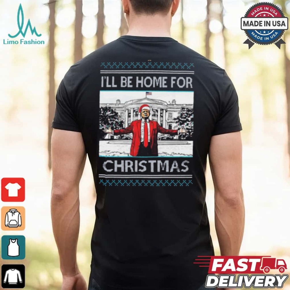 Trump I’ll Be Home For Christmas T Shirt Trump I’ll Be Home For Christmas T Shirt