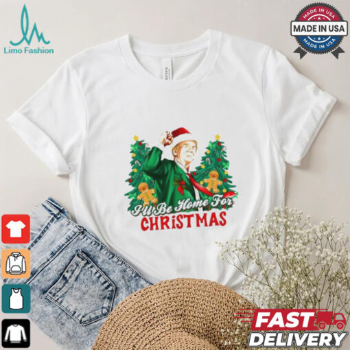 Trump I’ll be home for Christmas shirt