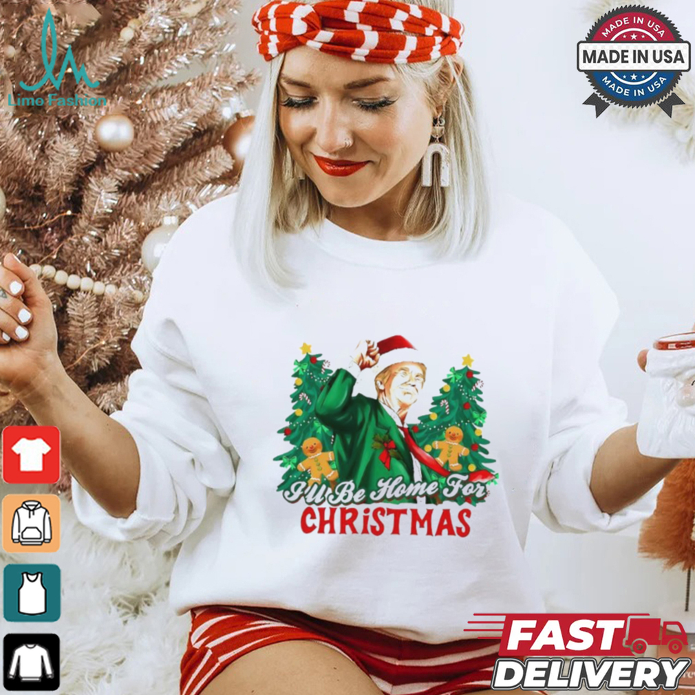 Trump I’ll be home for Christmas shirt Trump I’ll be home for Christmas shirt