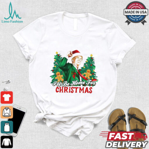 Trump I’ll be home for Christmas shirt
