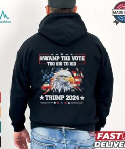 Trump Swamp The Vote USA Too Big To Rig American Flag Eagle Shirt