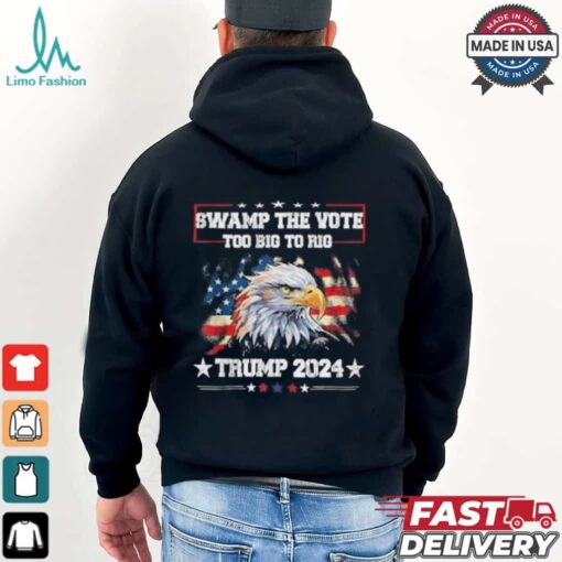 Trump Swamp The Vote USA Too Big To Rig American Flag Eagle Shirt