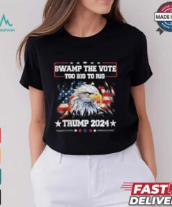 Trump Swamp The Vote USA Too Big To Rig American Flag Eagle Shirt