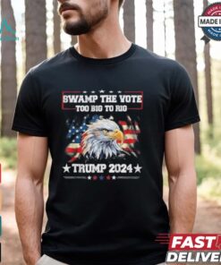 Trump Swamp The Vote USA Too Big To Rig American Flag Eagle Shirt