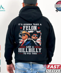 Trump Vance It’s Gonna Take A Felon And A Hillbilly To Fix T Shirt