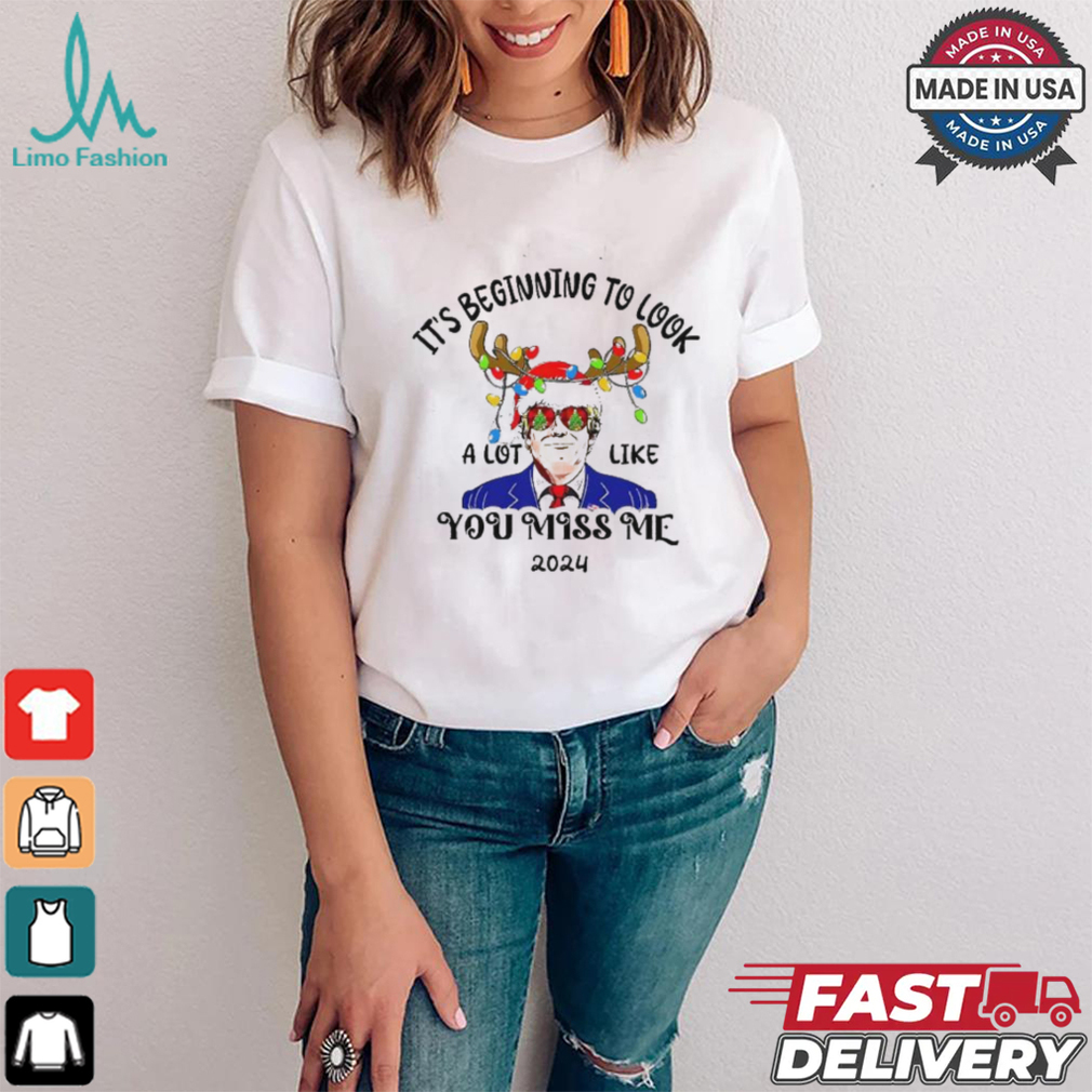 Trump reindeer it’s beginning to look a lot like you miss me 2024 shirt