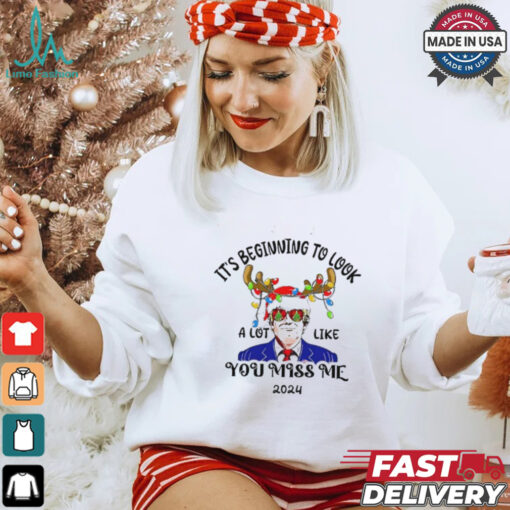 Trump reindeer it’s beginning to look a lot like you miss me 2024 shirt