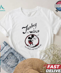 Turkey And The Wolf Mickey Get High And Stop On By Shirt