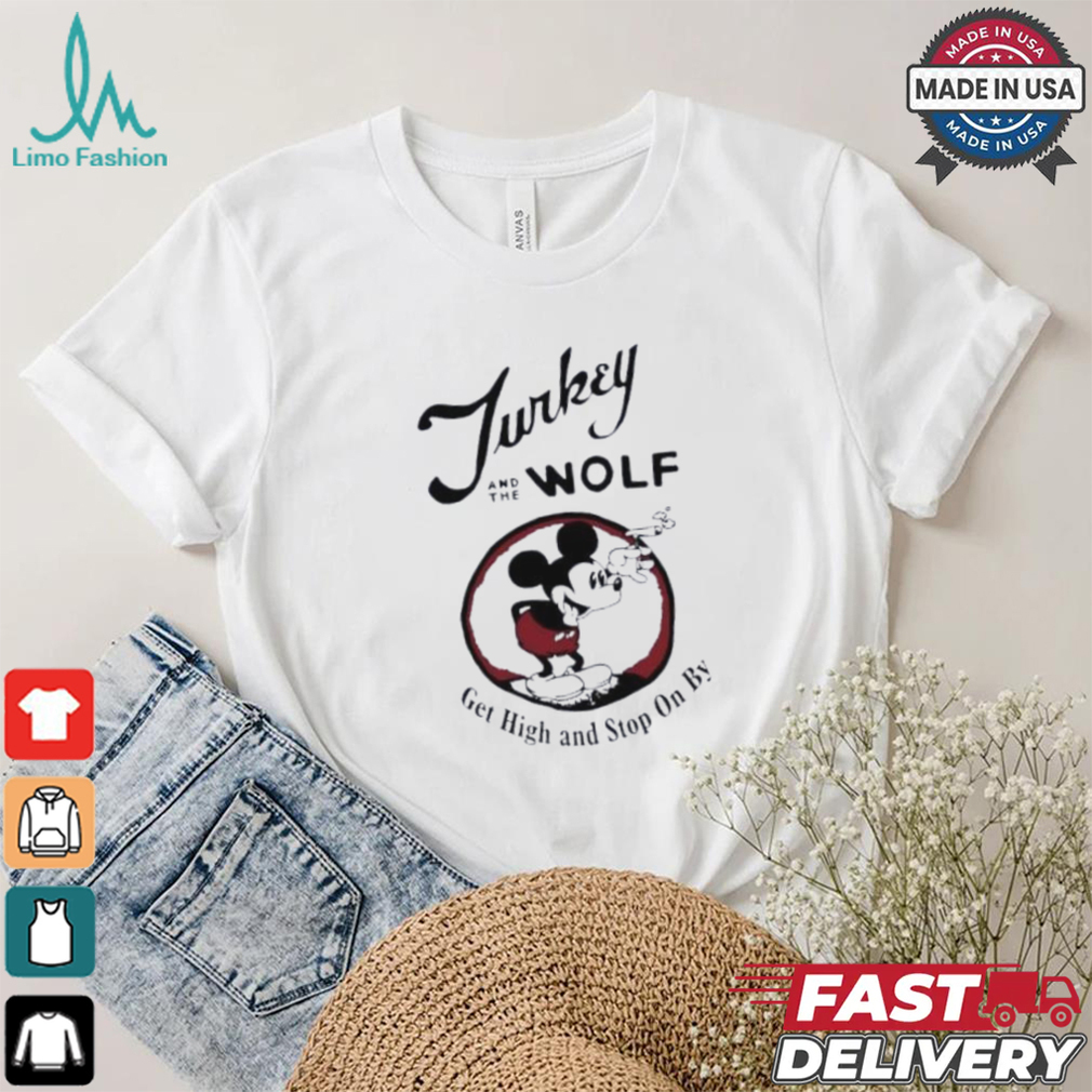 Turkey And The Wolf Mickey Get High And Stop On By Shirt Turkey And The Wolf Mickey Get High And Stop On By Shirt