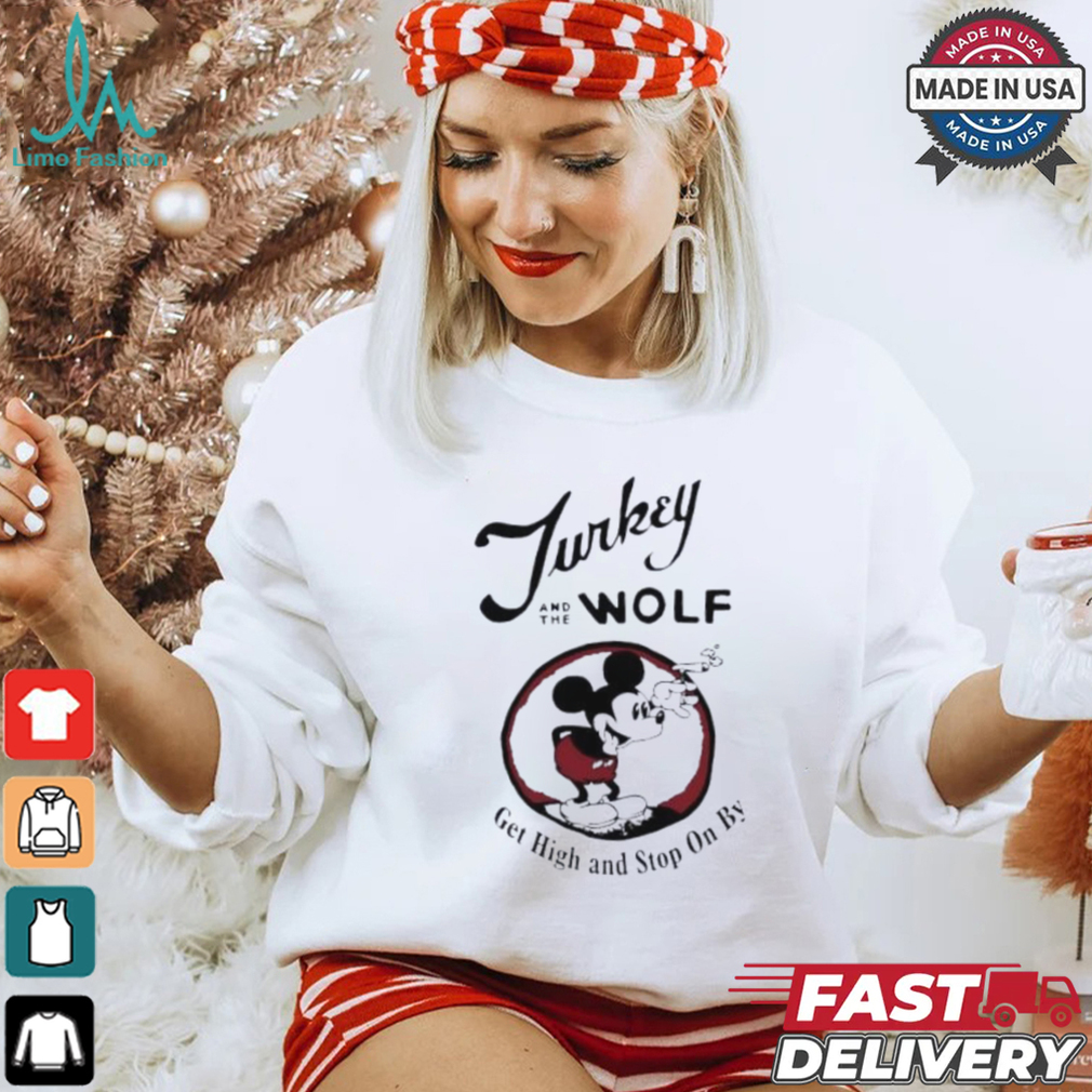 Turkey And The Wolf Mickey Get High And Stop On By Shirt Turkey And The Wolf Mickey Get High And Stop On By Shirt