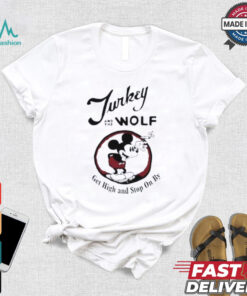 Turkey And The Wolf Mickey Get High And Stop On By Shirt