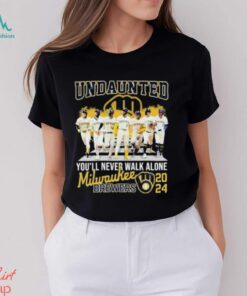 Undaunted You’ll Never Walk Alone Milwaukee Brewers 2024 Shirt