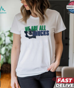 Vancouver Canucks we are all shirt