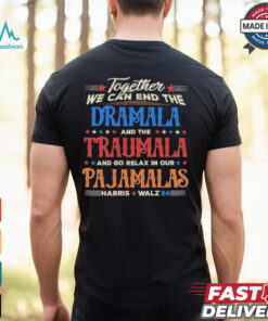 Vintage Together We Can End The Dramala And The Traumala And Go Relax In Our Pajamalas Harris Walz ’24 T shirt