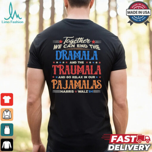 Vintage Together We Can End The Dramala And The Traumala And Go Relax In Our Pajamalas Harris Walz ’24 T shirt