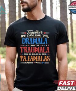 Vintage Together We Can End The Dramala And The Traumala And Go Relax In Our Pajamalas Harris Walz ’24 T shirt