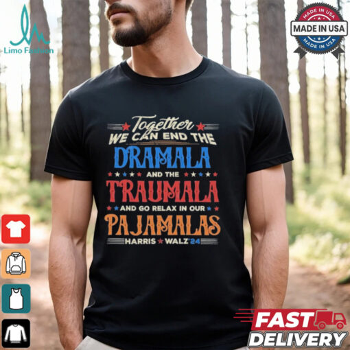 Vintage Together We Can End The Dramala And The Traumala And Go Relax In Our Pajamalas Harris Walz ’24 T shirt