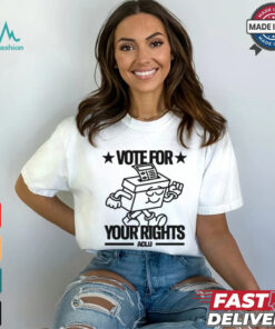 Vote For Your Rights shirt