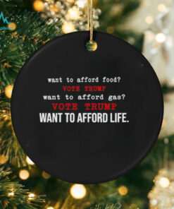 Want to afford food vote Trump want to afford gas vote trump want to afford life shirt