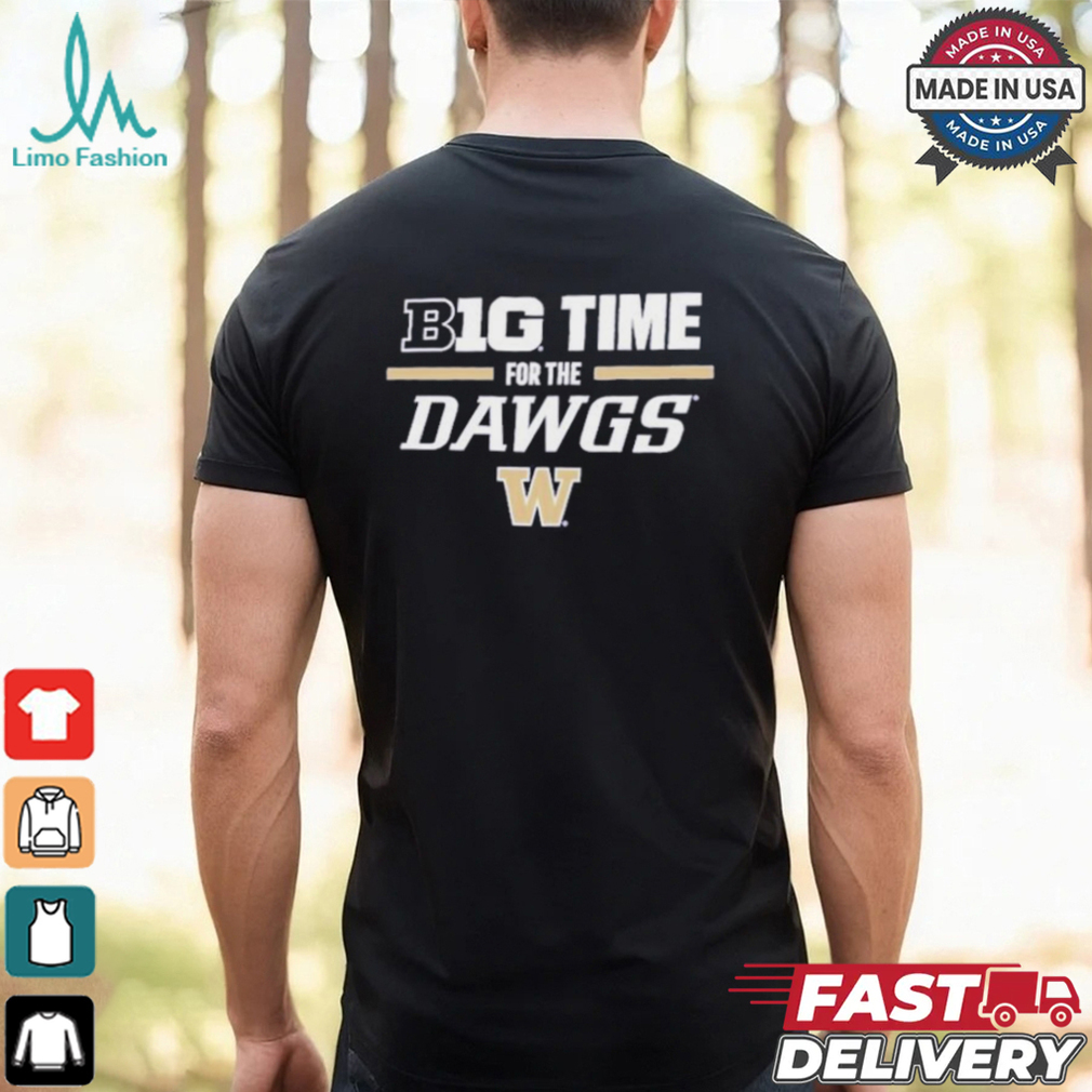 Washington Huskies Big Time for the Dawgs T Shirt Washington Huskies Big Time for the Dawgs T Shirt