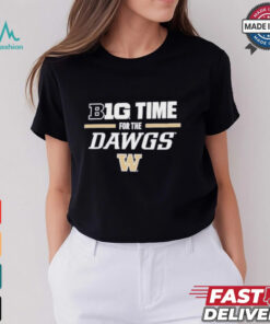 Washington Huskies Big Time for the Dawgs T Shirt