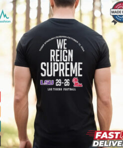 We Reign Supreme LSU Tigers Victory 29 26 Ole Miss Rebels Football 2024 Final Score t shirt